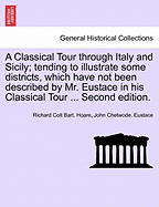 A Classical Tour Through Italy and Sicily: Tending to Illustrate Some Districts