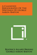 A Classified Bibliography of the Writings of George Aaron Barton
