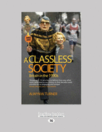 A Classless Society: Britain in the 1990s - Turner, Alwyn W.