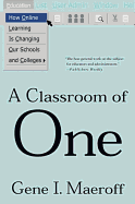 A Classroom of One: How Online Learning Is Changing Our Schools and Colleges