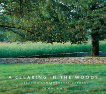A Clearing in the Woods: Creating Contemporary Gardens