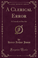 A Clerical Error: A Comedy in One Act (Classic Reprint)