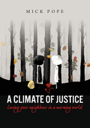 A Climate of Justice: Loving Your Neighbour in a Warming World