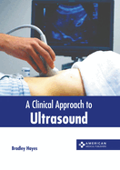 A Clinical Approach to Ultrasound