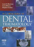 A Clinical Guide to Dental Traumatology - Berman, Louis H, Dds, and Blanco, Lucia, Dds, and Cohen, Stephen, Ma, Dds