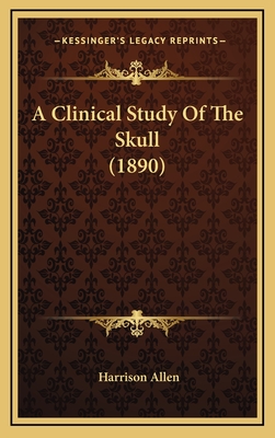 A Clinical Study of the Skull (1890) - Allen, Harrison