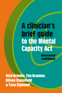 A Clinician's Brief Guide to the Mental Capacity Act