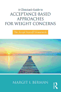 A Clinician's Guide to Acceptance-Based Approaches for Weight Concerns: The Accept Yourself! Framework