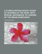 A Clinico-Pathological Study of Injuries of the Head, with Special Reference to Lesions of the Brain Substance