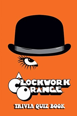 A Clockwork Orange: Trivia Quiz Book - Phillips, Patrick