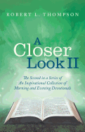 A Closer Look II: The Second in a Series of An Inspirational Collection of Morning and Evening Devotionals