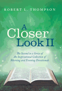 A Closer Look II: The Second in a Series of an Inspirational Collection of Morning and Evening Devotionals