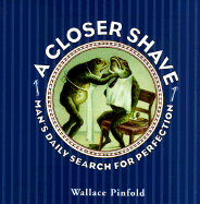 A Closer Shave: Man's Daily Search for Perfection - Pinfold, Wallace