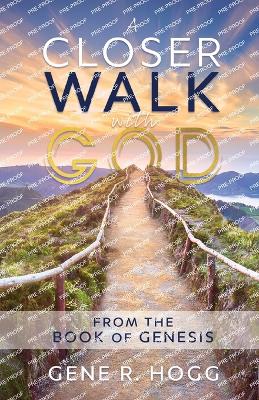 A Closer Walk with God: From the Book of Genesis - Hogg, Gene R