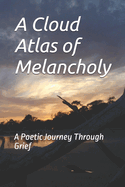 A Cloud Atlas of Melancholy: A Poetic Journey Through Grief