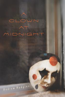 A Clown at Midnight: Poems - Hudgins, Andrew