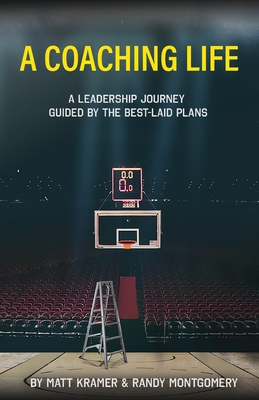 A Coaching Life: A Leadership Journey Guided by The Best-Laid Plans - Kramer, Matt