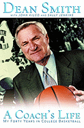 A Coach's Life: My Forty Years in College Basketball - Smith, Dean Edwards, and Kilgo, John, and Jenkins, Sally
