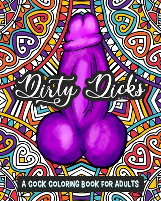 A Cock Coloring Book for Adults: Dirty Dicks - Dick, Moby