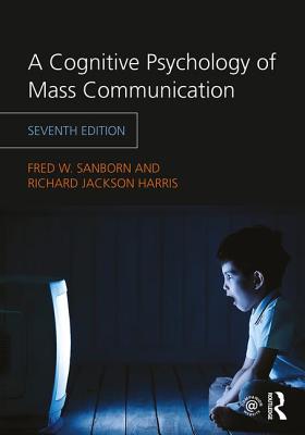 A Cognitive Psychology of Mass Communication - Harris, Richard Jackson, and Sanborn, Fred
