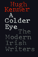 A Colder Eye: The Modern Irish Writers