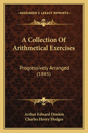 A Collection of Arithmetical Exercises: Progressively Arranged (1885)