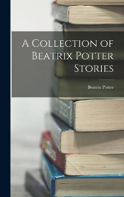 A Collection of Beatrix Potter Stories - Potter, Beatrix