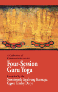 A Collection of Commentaries on the Four-Session Guru Yoga: Compiled by the Seventeenth Gyalwang Karmapa Ogyen Trinley Dorje