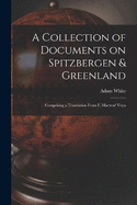 A Collection of Documents on Spitzbergen & Greenland: Comprising a Translation From F. Martens' Voya