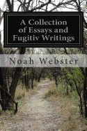 A Collection of Essays and Fugitiv Writings: On Moral, Historical, Political, and Literary Subjects