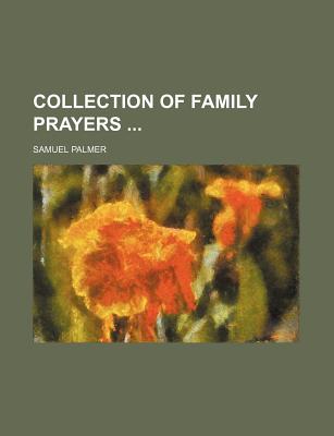 A Collection of Family Prayers - Palmer, Samuel