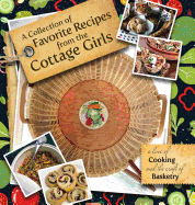 A Collection of Favorite Recipes from the Cottage Girls: A love of cooking and the craft of basketry