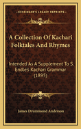 A Collection of Kachari Folktales and Rhymes: Intended as a Supplement to S. Endle's Kachari Grammar (1895)