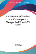 A Collection Of Modern And Contemporary Voyages And Travels V1 (1805)