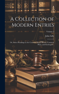 A Collection of Modern Entries; or, Select Pleadings in the Courts of King's Bench, Common Pleas, and Exchequer..; Volume 2