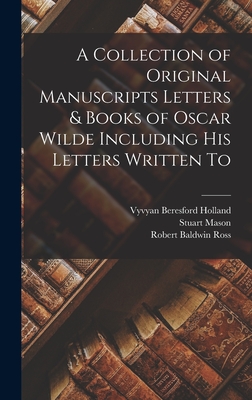 A Collection of Original Manuscripts Letters & Books of Oscar Wilde Including his Letters Written To - Wilde, Oscar, and Mason, Stuart, and A Dulau & Co (Creator)