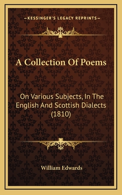 A Collection of Poems: On Various Subjects, in the English and Scottish Dialects (1810) - Edwards, William