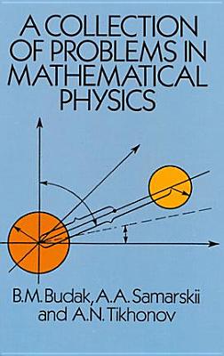A Collection of Problems in Mathematical Physics - Budak, B M, and Samarskii, A, and Tikhonov, A N