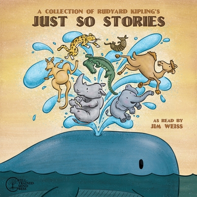 A Collection of Rudyard Kipling's Just So Stories - Kipling, Rudyard, and Weiss, Jim (Read by)