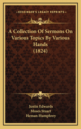 A Collection of Sermons on Various Topics by Various Hands (1824)