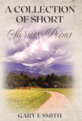 A Collection of Short Stories & Poems - Smith, Gary