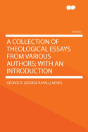 A Collection of Theological Essays from Various Authors with an Introduction