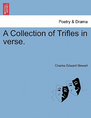 A Collection of Trifles in Verse. - Stewart, Charles Edward