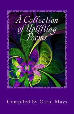 A Collection of Uplifting Poems - Mays, Carol