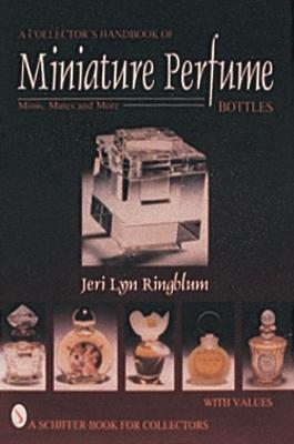 A Collector's Handbook of Miniature Perfume Bottles: Minis, Mates and More - Ringblum, Jeri Lyn