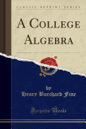 A College Algebra (Classic Reprint)