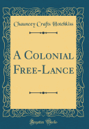 A Colonial Free-Lance (Classic Reprint)