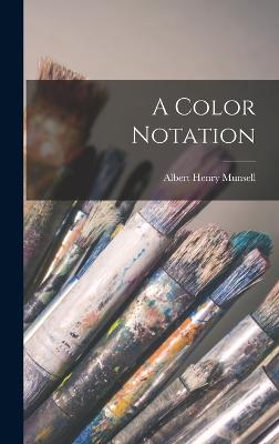 A Color Notation - Munsell, Albert Henry