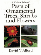 A Colour Atlas of Pests of Ornamental Trees, Shrubs and Flowers