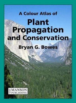 A Colour Atlas of Plant Propagation and Conservation - Bowes, Bryan